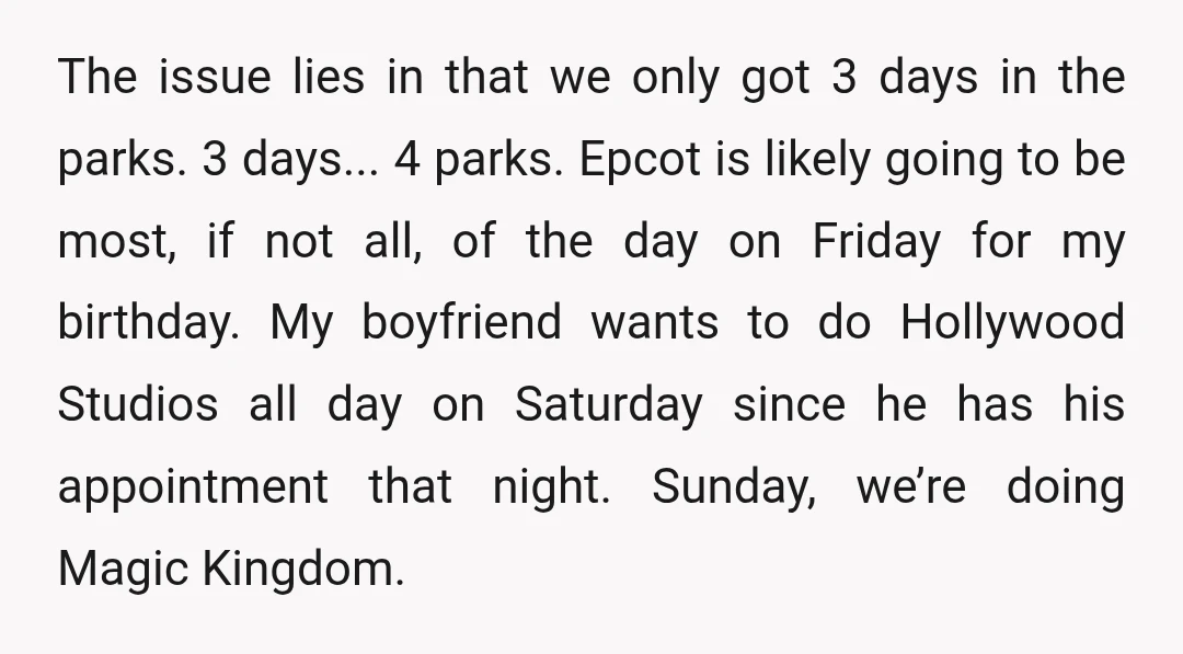 The issue lies in that we only got 3 days in the parks. 3 days... 4 parks. Epcot is likely going to be most, if not all, of the day...