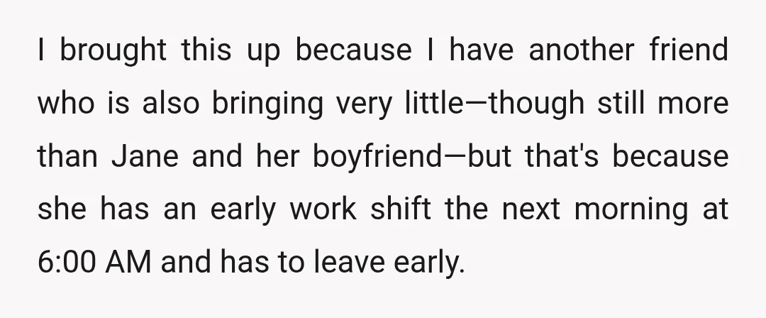I brought this up because I have another friend who is also bringing very little—though still more than Jane and her boyfriend—but that's because she has an early work shift...