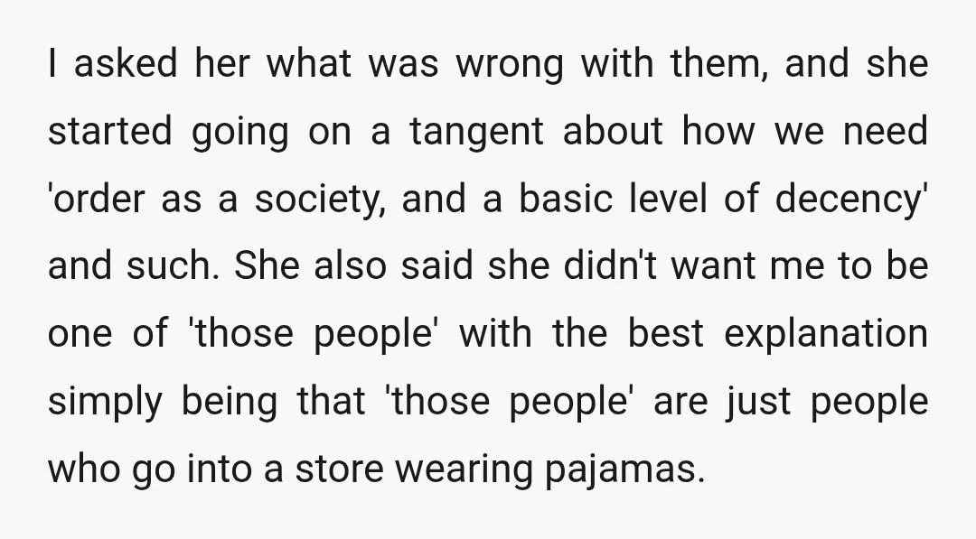 I asked her what was wrong with them, and she started going on a tangent about how we need 'order as a society, and a basic level of decency' and...