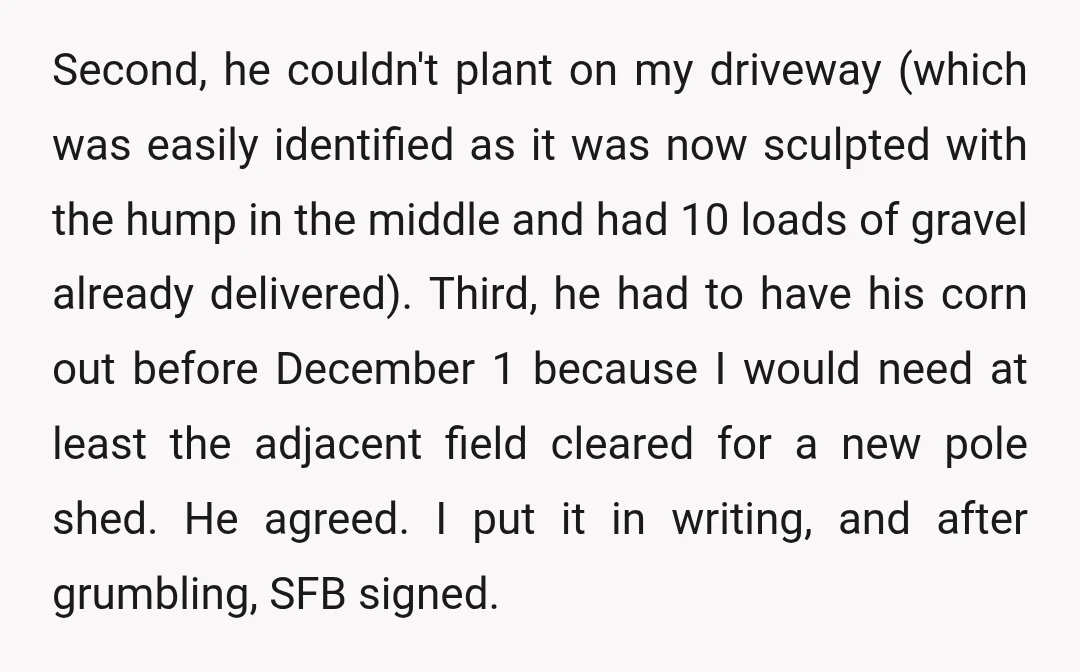 Second, he couldn't plant on my driveway (which was easily identified as it was now sculpted with the hump in the middle and had 10 loads of gravel already delivered)....