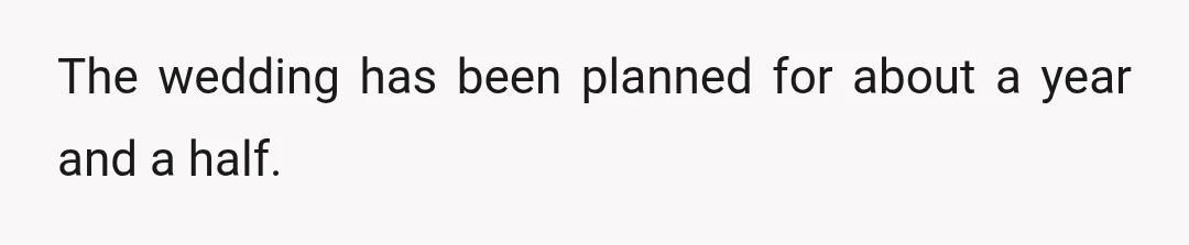 The wedding has been planned for about a year and a half.