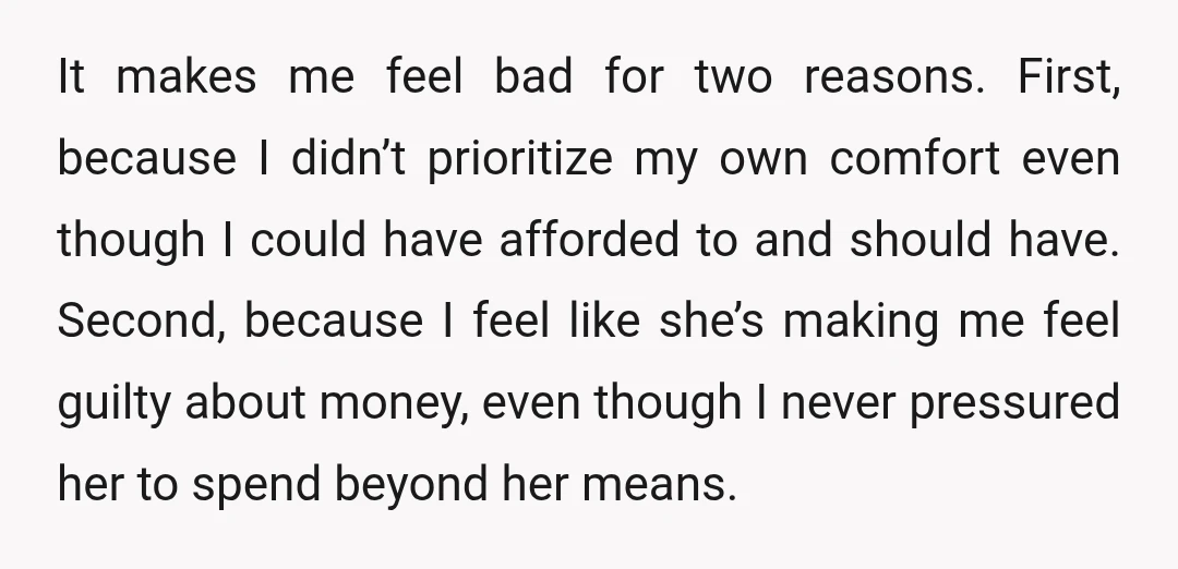 It makes me feel bad for two reasons. First, because I didn’t prioritize my own comfort even though I could have afforded to and should have. Second, because I feel...
