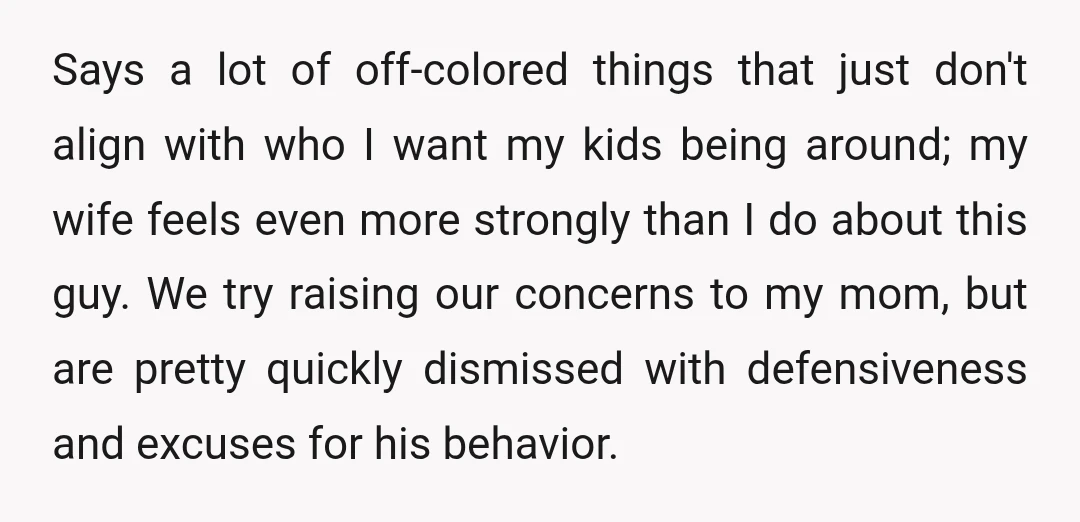 Says a lot of off-colored things that just don't align with who I want my kids being around; my wife feels even more strongly than I do about this guy....