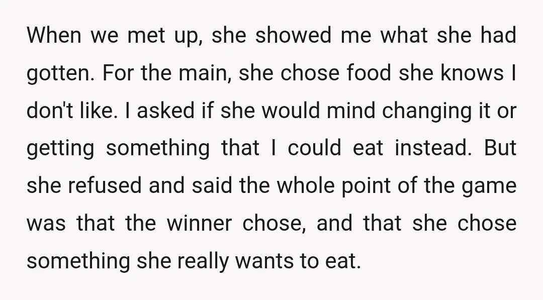 When we met up, she showed me what she had gotten. For the main, she chose food she knows I don't like. I asked if she would mind changing it...