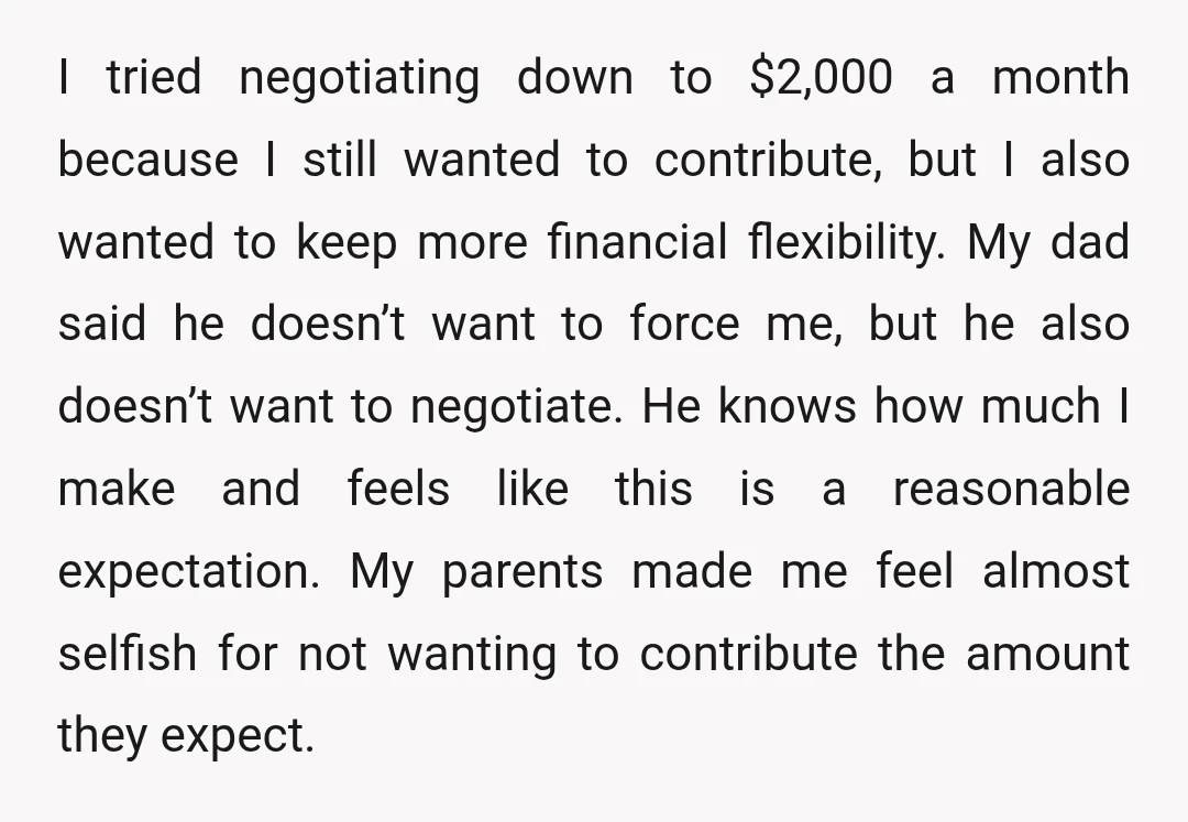 I tried negotiating down to $2,000 a month because I still wanted to contribute, but I also wanted to keep more financial flexibility. My dad said he doesn’t want to...