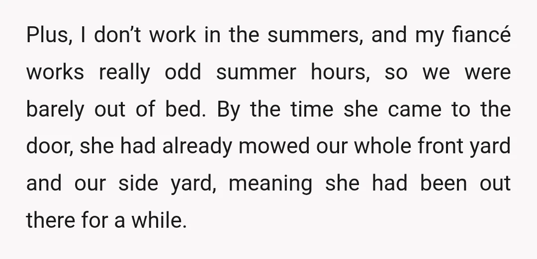 Plus, I don’t work in the summers, and my fiancé works really odd summer hours, so we were barely out of bed. By the time she came to the door,...