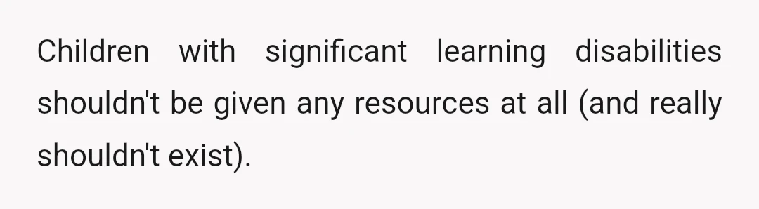 Children with significant learning disabilities shouldn't be given any resources at all (and really shouldn't exist).