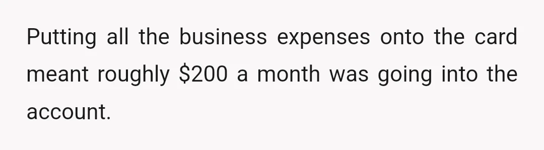 Putting all the business expenses onto the card meant roughly $200 a month was going into the account.