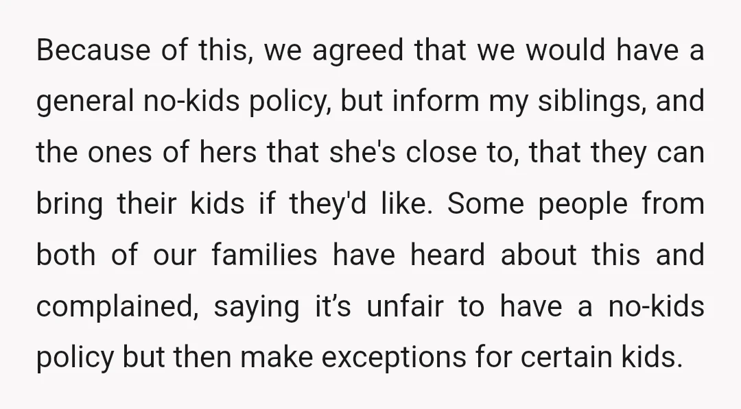 Because of this, we agreed that we would have a general no-kids policy, but inform my siblings, and the ones of hers that she's close to, that they can bring...