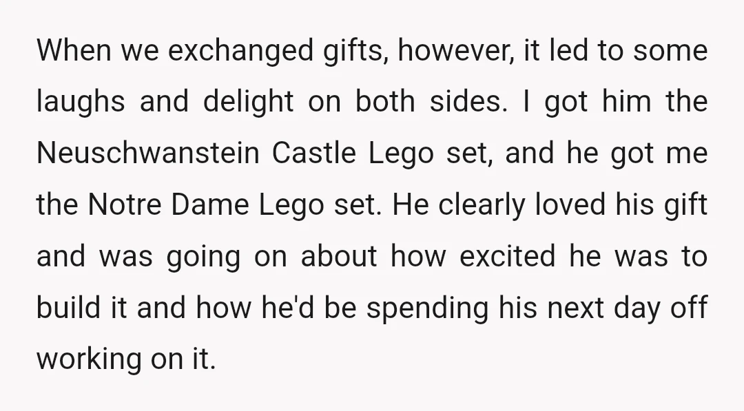 When we exchanged gifts, however, it led to some laughs and delight on both sides. I got him the Neuschwanstein Castle Lego set, and he got me the Notre Dame...