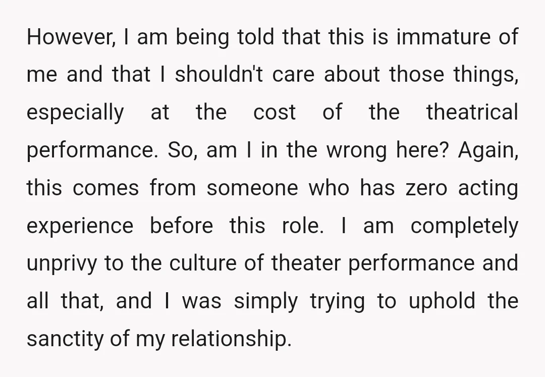 However, I am being told that this is immature of me and that I shouldn't care about those things, especially at the cost of the theatrical performance. So, am I...