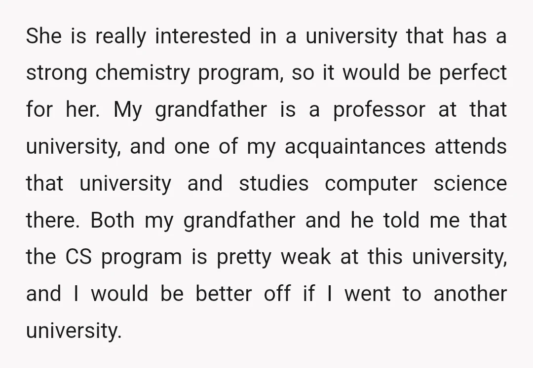 She is really interested in a university that has a strong chemistry program, so it would be perfect for her. My grandfather is a professor at that university, and one...