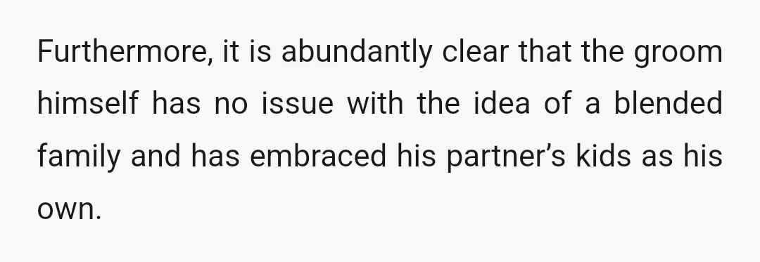 Furthermore, it is abundantly clear that the groom himself has no issue with the idea of a blended family and has embraced his partner’s kids as his own.