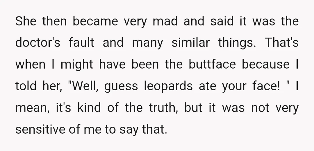She then became very mad and said it was the doctor's fault and many similar things. That's when I might have been the buttface because I told her, "Well, guess...