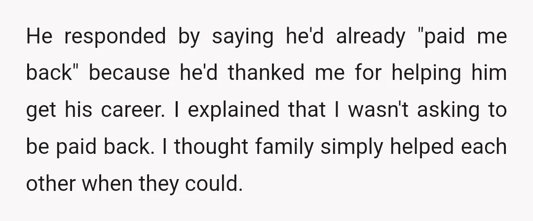 He responded by saying he'd already "paid me back" because he'd thanked me for helping him get his career. I explained that I wasn't asking to be paid back. I...