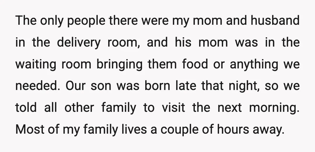 The only people there were my mom and husband in the delivery room, and his mom was in the waiting room bringing them food or anything we needed. Our son...