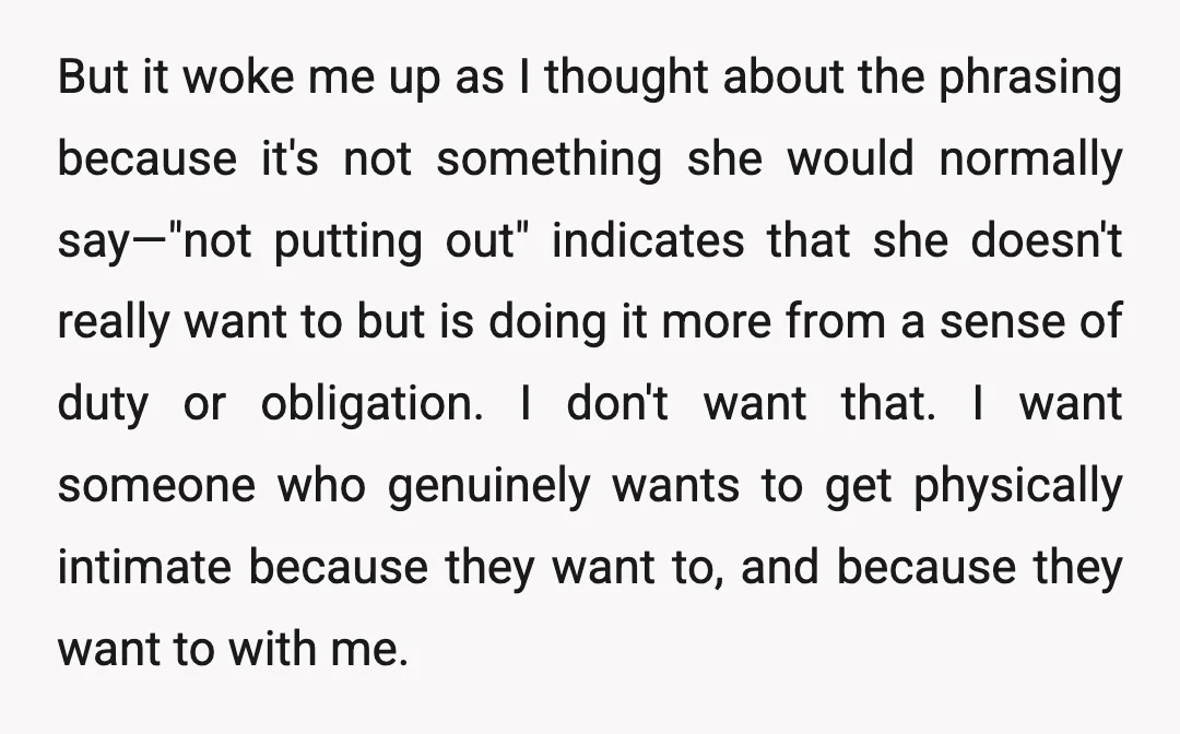 But it woke me up as I thought about the phrasing because it's not something she would normally say—"not putting out" indicates that she doesn't really want to but is...