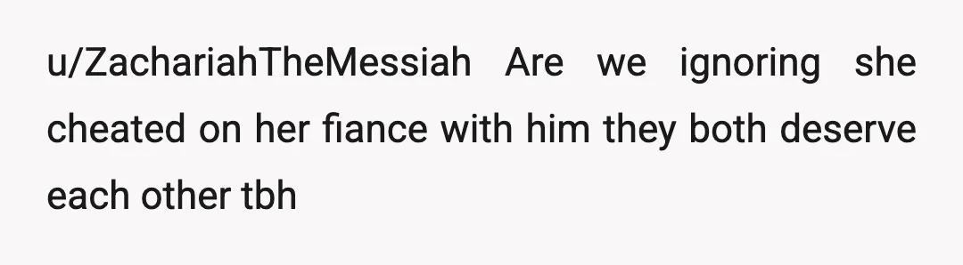 u/ZachariahTheMessiah
Are we ignoring she cheated on her fiance with him they both deserve each other tbh