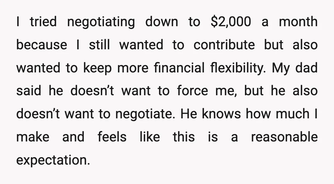 I tried negotiating down to $2,000 a month because I still wanted to contribute but also wanted to keep more financial flexibility. My dad said he doesn’t want to force...