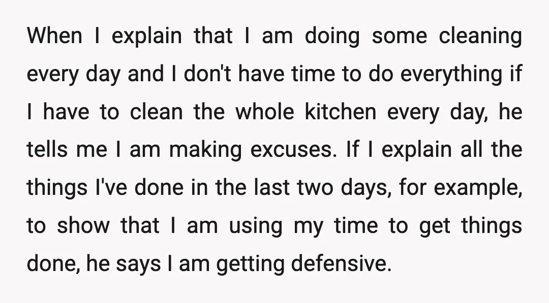 When I explain that I am doing some cleaning every day and I don't have time to do everything if I have to clean the whole kitchen every day, he...