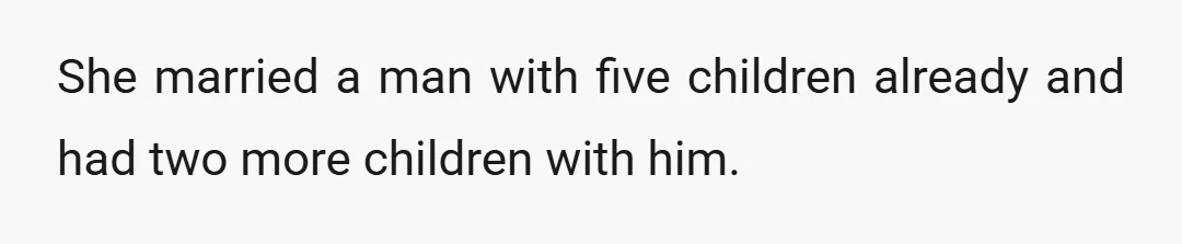 She married a man with five children already and had two more children with him.