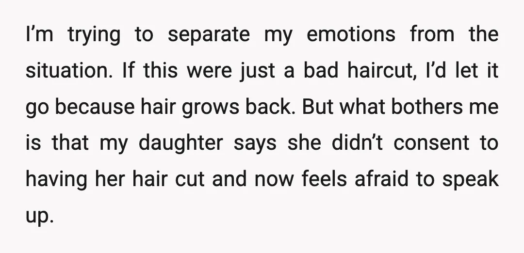 I’m trying to separate my emotions from the situation. If this were just a bad haircut, I’d let it go because hair grows back. But what bothers me is that...
