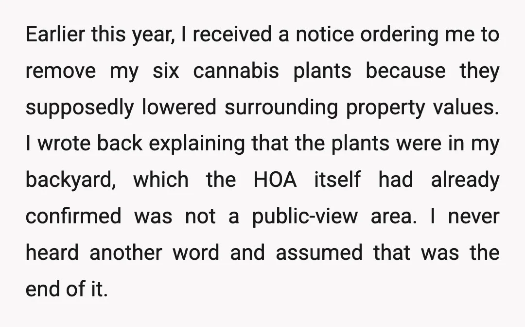 Earlier this year, I received a notice ordering me to remove my six cannabis plants because they supposedly lowered surrounding property values. I wrote back explaining that the plants were...