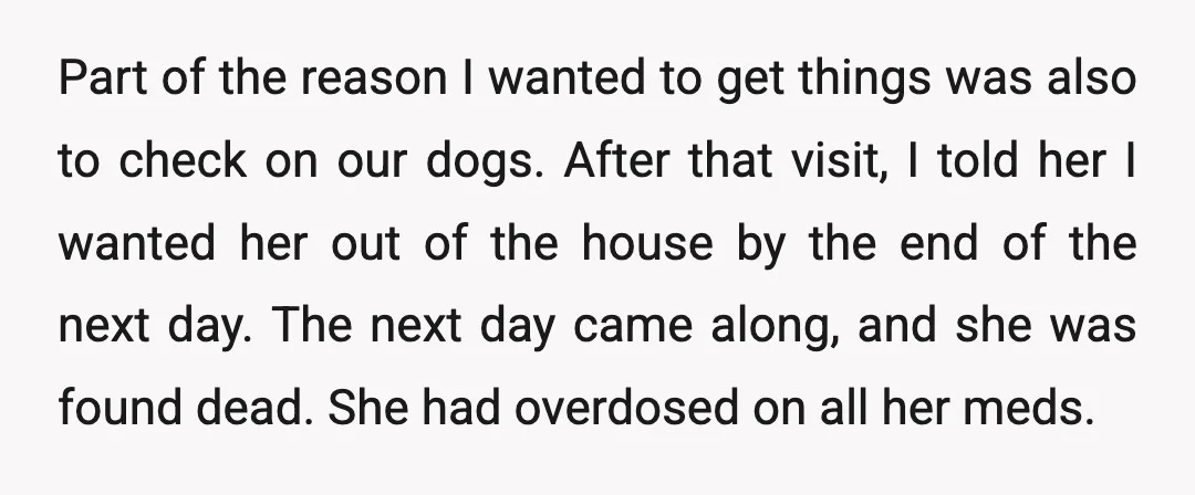 Part of the reason I wanted to get things was also to check on our dogs. After that visit, I told her I wanted her out of the house by...