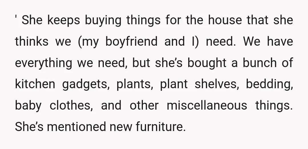 ' She keeps buying things for the house that she thinks we (my boyfriend and I) need. We have everything we need, but she’s bought a bunch of kitchen gadgets,...