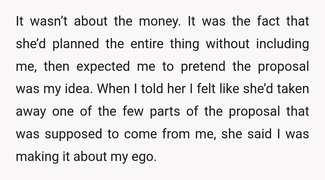 It wasn’t about the money. It was the fact that she’d planned the entire thing without including me, then expected me to pretend the proposal was my idea. When I...