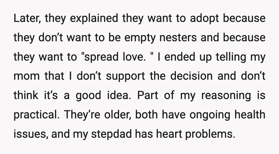Later, they explained they want to adopt because they don’t want to be empty nesters and because they want to "spread love. " I ended up telling my mom that...
