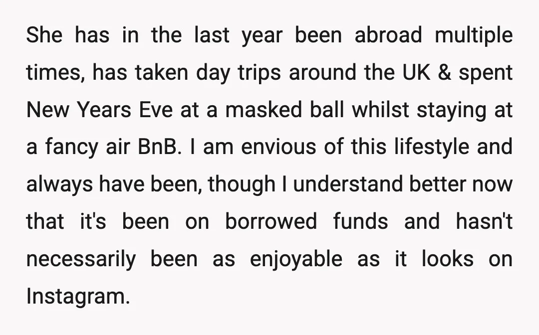 She has in the last year been abroad multiple times, has taken day trips around the UK & spent New Years Eve at a masked ball whilst staying at a...