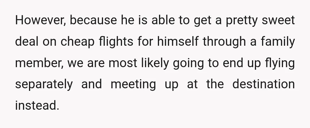 He would try to get on the same flight as me, but that is not likely to be possible.