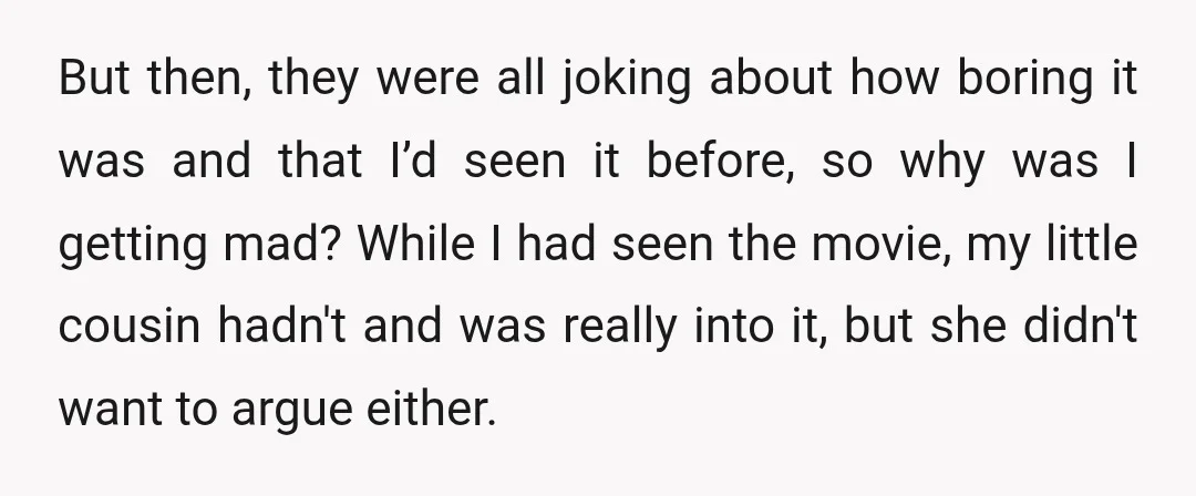 But then, they were all joking about how boring it was and that I’d seen it before, so why was I getting mad? While I had seen the movie, my...