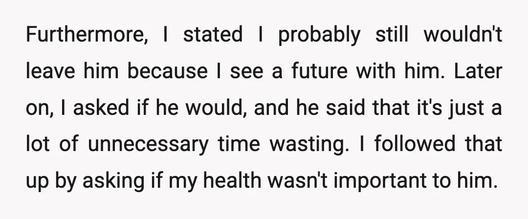 Furthermore, I stated I probably still wouldn't leave him because I see a future with him. Later on, I asked if he would, and he said that it's just a...