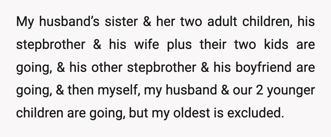 My husband’s sister & her two adult children, his stepbrother & his wife plus their two kids are going, & his other stepbrother & his boyfriend are going, & then...