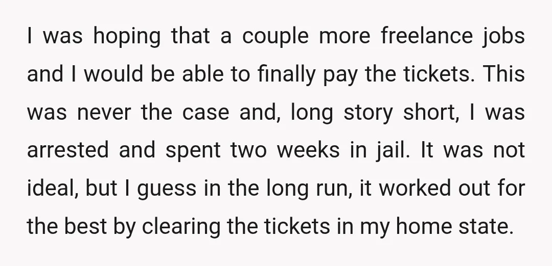 I was hoping that a couple more freelance jobs and I would be able to finally pay the tickets. This was never the case and, long story short, I was...