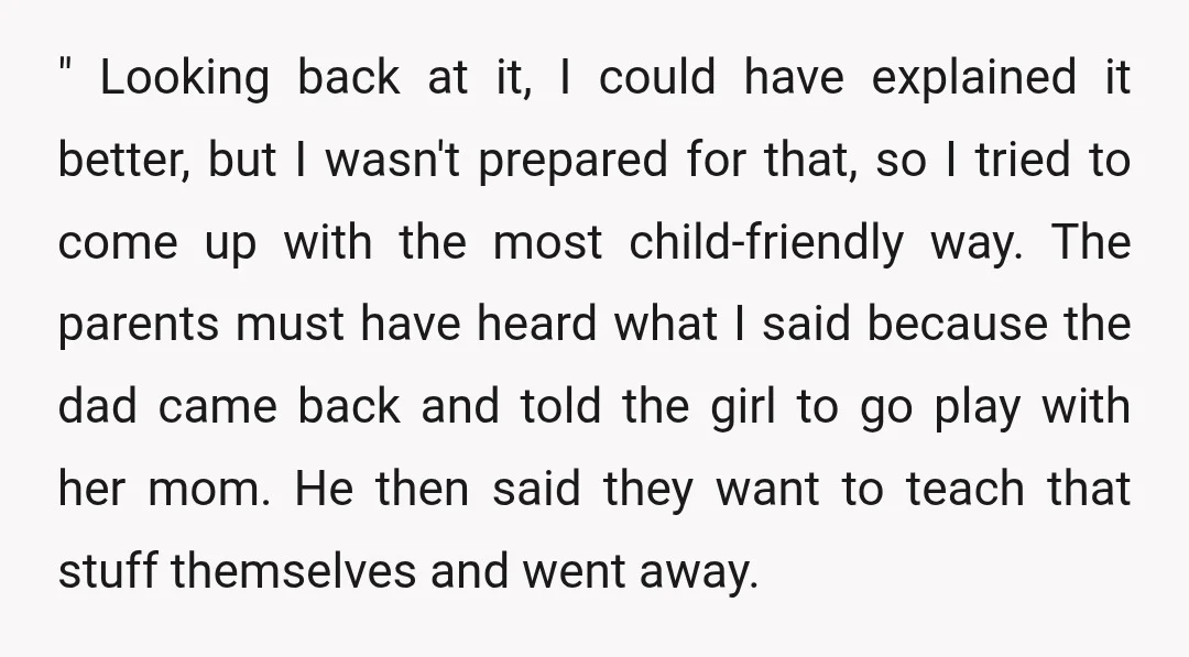 " Looking back at it, I could have explained it better, but I wasn't prepared for that, so I tried to come up with the most child-friendly way. The parents...