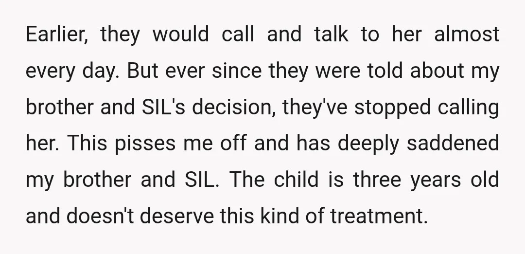 Earlier, they would call and talk to her almost every day. But ever since they were told about my brother and SIL's decision, they've stopped calling her. This pisses me...