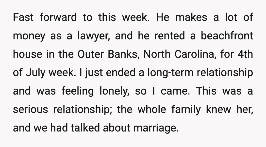 Fast forward to this week. He makes a lot of money as a lawyer, and he rented a beachfront house in the Outer Banks, North Carolina, for 4th of July...