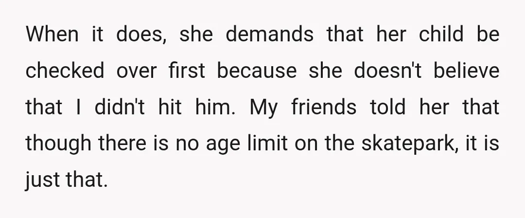 When it does, she demands that her child be checked over first because she doesn't believe that I didn't hit him. My friends told her that though there is no...