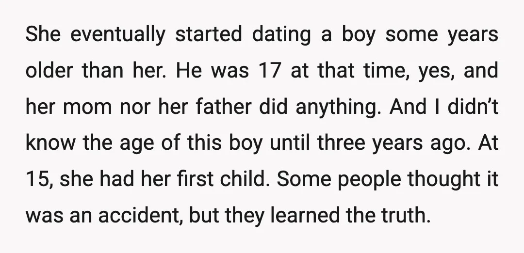 She eventually started dating a boy some years older than her. He was 17 at that time, yes, and her mom nor her father did anything. And I didn’t know...