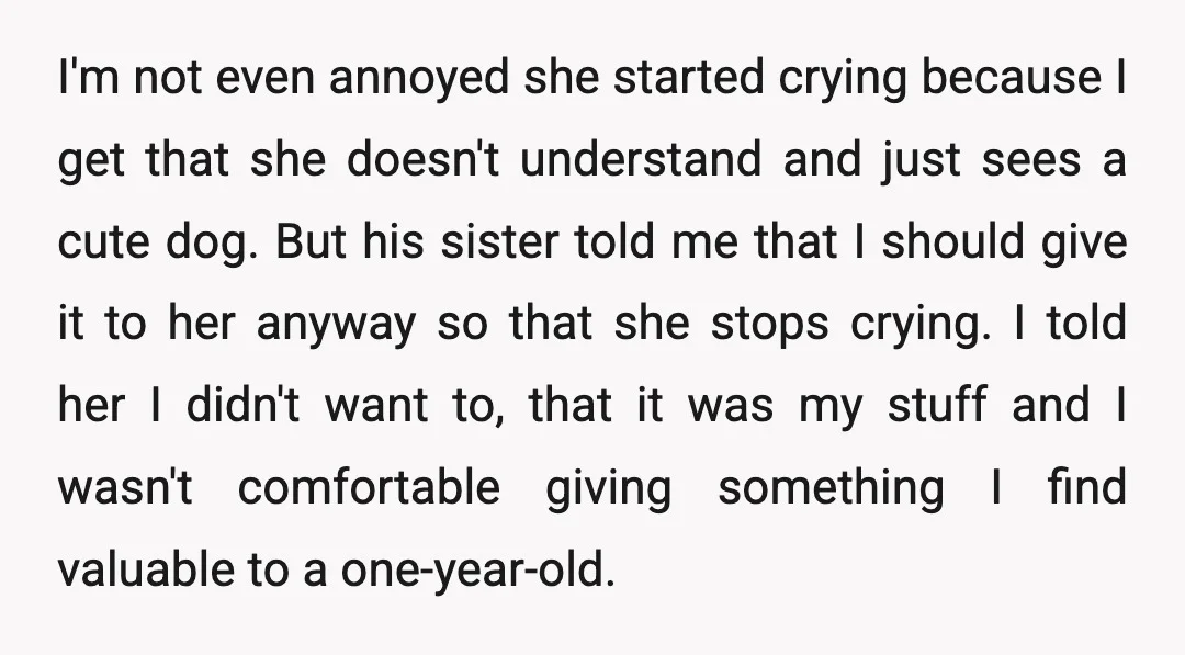 I'm not even annoyed she started crying because I get that she doesn't understand and just sees a cute dog. But his sister told me that I should give it...