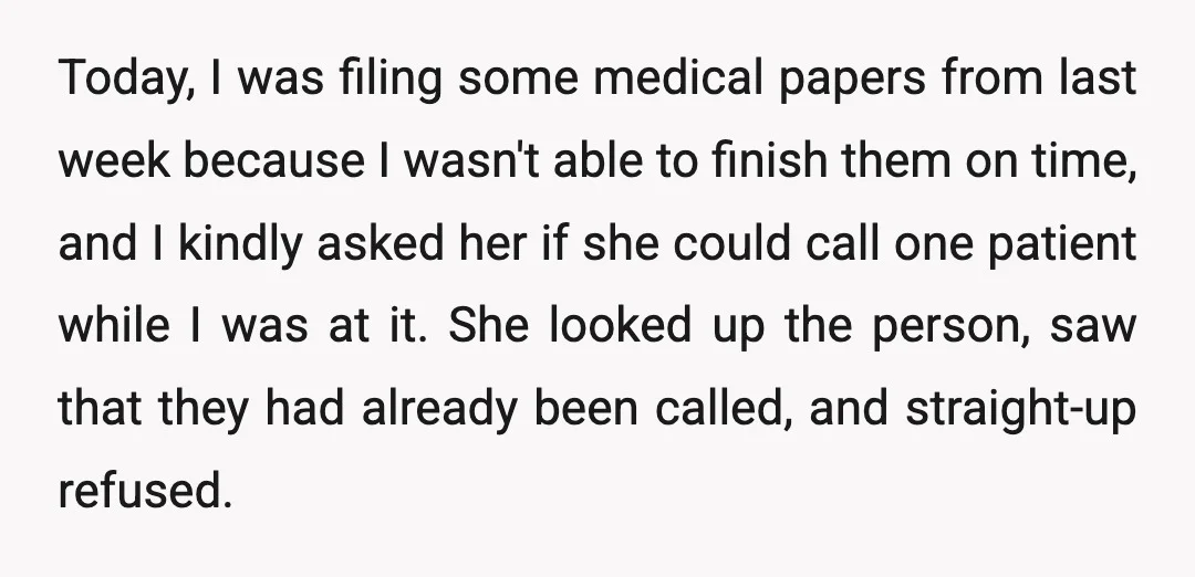 Today, I was filing some medical papers from last week because I wasn't able to finish them on time, and I kindly asked her if she could call one patient...