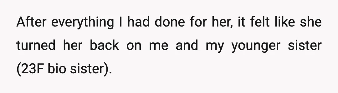 After everything I had done for her, it felt like she turned her back on me and my younger sister (23F bio sister).