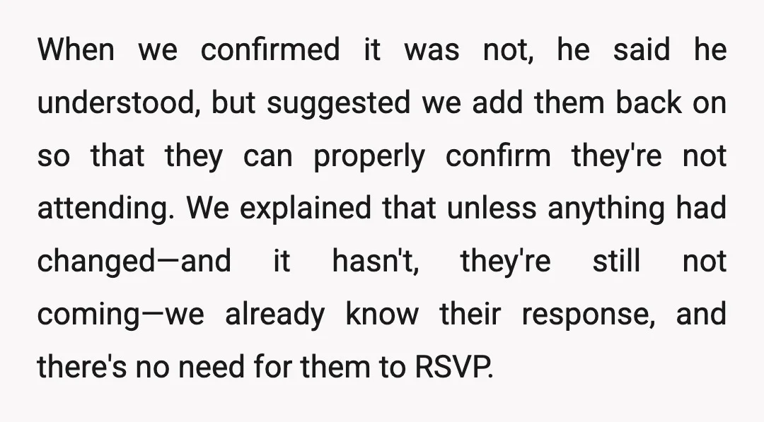 When we confirmed it was not, he said he understood, but suggested we add them back on so that they can properly confirm they're not attending. We explained that unless...