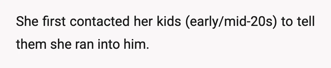 She first contacted her kids (early/mid-20s) to tell them she ran into him.