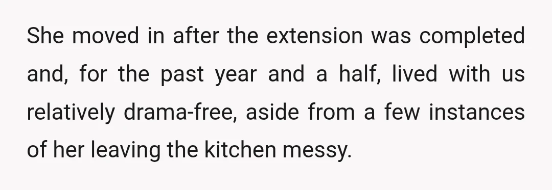 She moved in after the extension was completed and, for the past year and a half, lived with us relatively drama-free, aside from a few instances of her leaving the...