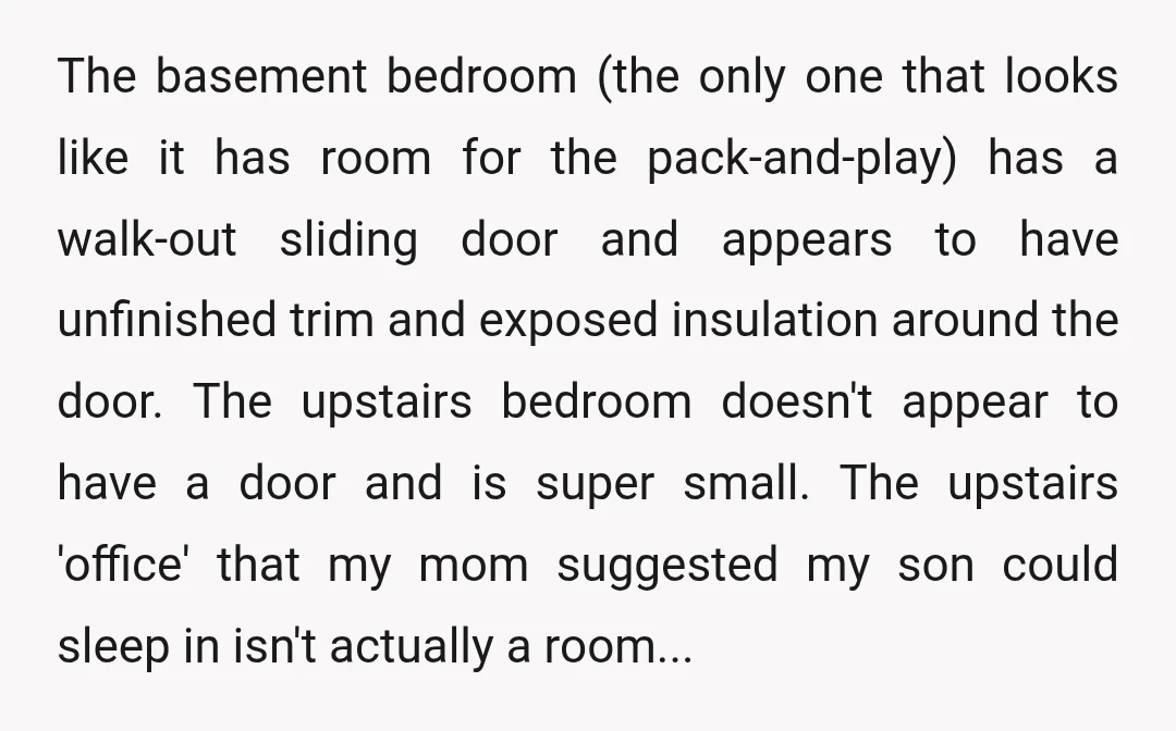 The basement bedroom (the only one that looks like it has room for the pack-and-play) has a walk-out sliding door and appears to have unfinished trim and exposed insulation around...