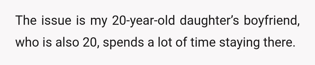 The issue is my 20-year-old daughter’s boyfriend, who is also 20, spends a lot of time staying there.